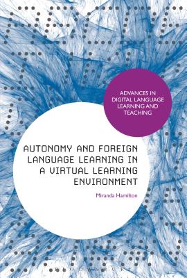 Autonomy and Foreign Language Learning in a Virtual Learning Environment (Advances in Digital Language Learning and Teaching)