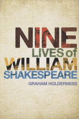 Nine Lives of William Shakespeare (Shakespeare Now)