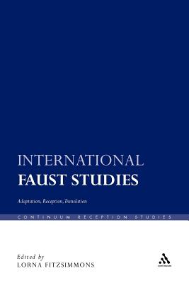 International Faust Studies: Adaptation, Reception, Translation (Continuum Reception Studies)
