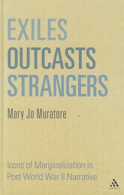 Exiles, Outcasts, Strangers: Icons of Marginalization in Post World War II Narrative