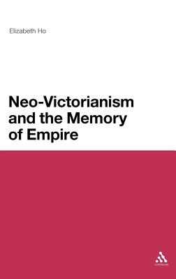 Neo-Victorianism and the Memory of Empire (Continuum Literary Studies)