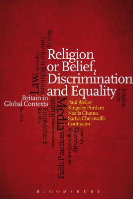 Religion or Belief, Discrimination and Equality: Britain in Global Contexts [Hardcover] Weller, Paul; Purdam, Kingsley; Ghanea, Nazila and Cheruvallil-Contractor, Sariya
