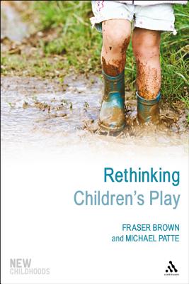 Rethinking Children's Play (New Childhoods)