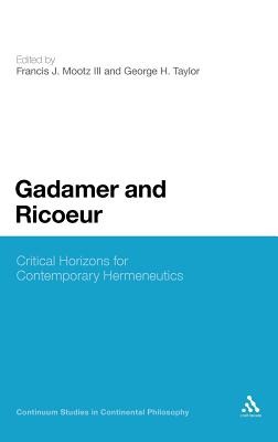 Gadamer and Ricoeur: Critical Horizons for Contemporary Hermeneutics (Continuum Studies in Continental Philosophy)