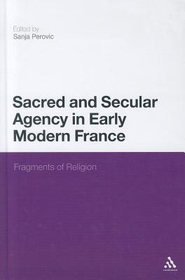 Sacred and Secular Agency in Early Modern France: Fragments of Religion