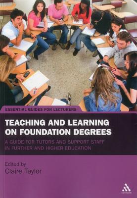 Teaching and Learning on Foundation Degrees: A Guide for Tutors and Support Staff in Further and Higher Education (Essential Guides for Lecturers)
