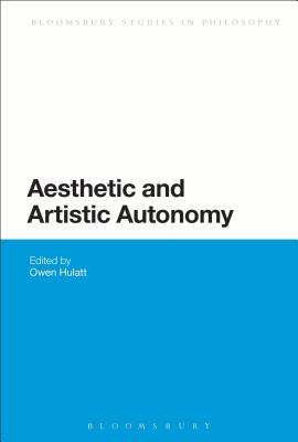 Aesthetic and Artistic Autonomy (Bloomsbury Studies in Philosophy)