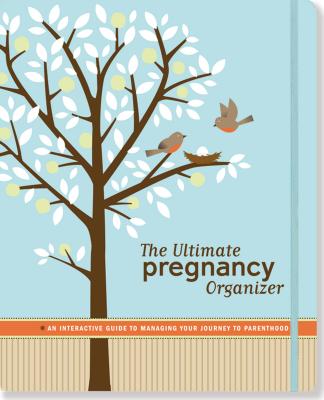 The Ultimate Pregnancy Organizer: An Interactive Guide to Managing Your Journey to Parenthood