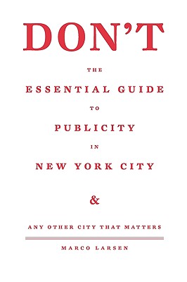 Don't: The Essential Guide to Publicity in New York City and Any Other City that Matters