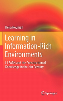 Learning in Information-Rich Environments: I-LEARN and the Construction of Knowledge in the 21st Century