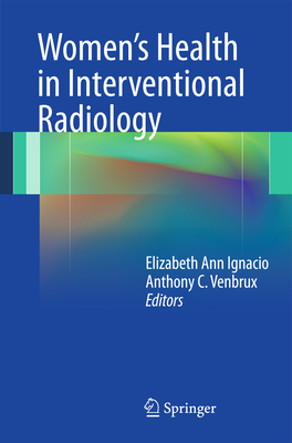 Womens Health in Interventional Radiology [Paperback] Ignacio, Elizabeth and Venbrux, Anthony C.
