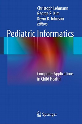 Pediatric Informatics: Computer Applications in Child Health (Health Informatics) Image for Pediatric Informatics: Computer Applications in Child Health (Health Informatics)