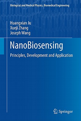 NanoBiosensing: Principles, Development and Application (Biological and Medical Physics, Biomedical Engineering)