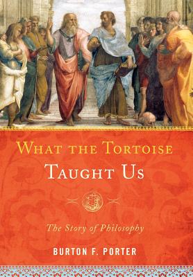 What the Tortoise Taught Us: The Story of Philosophy
