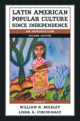Image for Latin American Popular Culture since Independence: An Introduction Latin American Popular Culture since Independence: An Introduction