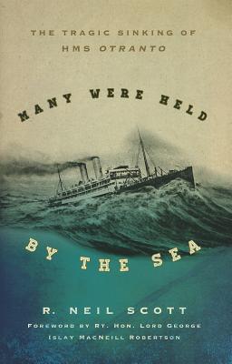 Many Were Held by the Sea: The Tragic Sinking of HMS Otranto