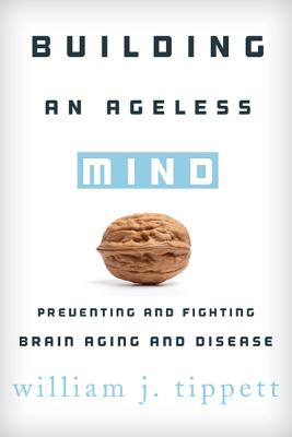 Image for Building an Ageless Mind: Preventing and Fighting Brain Aging and Disease Building an Ageless Mind: Preventing and Fighting Brain Aging and Disease