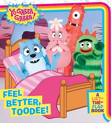 "Feel Better, Toodee!: A Lift-the-Flap Book (Yo Gabba Gabba!)" Image for "Feel Better, Toodee!: A Lift-the-Flap Book (Yo Gabba Gabba!)"