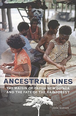 Ancestral Lines: The Maisin of Papua New Guinea and the Fate of the Rainforest (Teaching Culture: UTP Ethnographies for the Classroom)