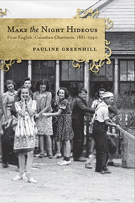 Make the Night Hideous: Four English-Canadian Charivaris, 1881-1940 (Canadian Social History Series)