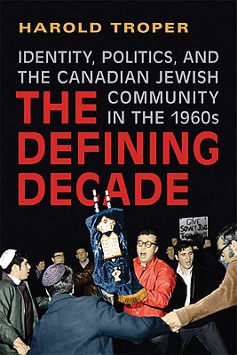 The Defining Decade: Identity, Politics, and the Canadian Jewish Community in the 1960s