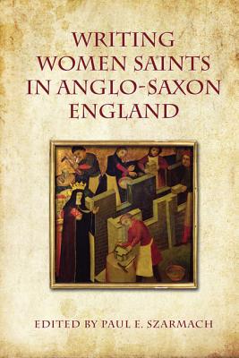 Writing Women Saints in Anglo-Saxon England (Toronto Anglo-Saxon Series)
