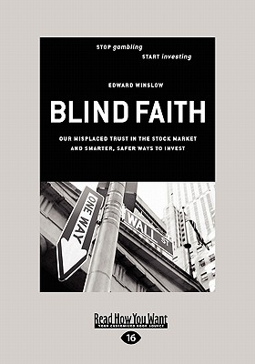 Image for Blind Faith: Our Misplaced Trust in the Stock Market - and Smarter, Safer Ways To Invest
