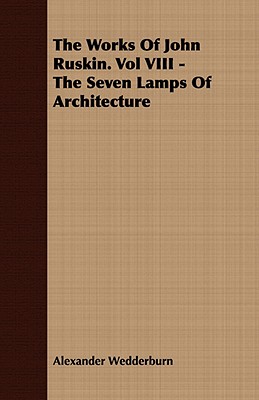 The Works of John Ruskin: The Seven Lamps of Architecture