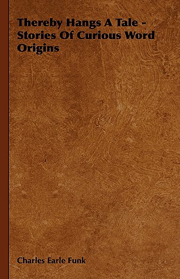Thereby Hangs a Tale - Stories of Curious Word Origins
