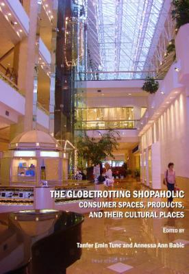 The Globetrotting Shopaholic: Consumer Spaces, Products, and their Cultural Places