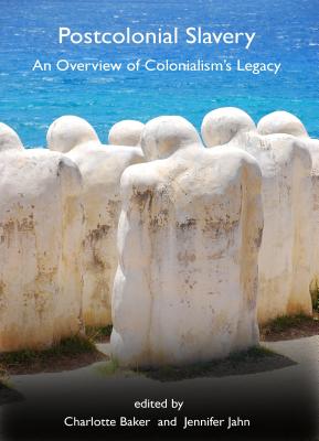 Postcolonial Slavery [Hardcover] Charlotte Baker and Jennifer Jahn