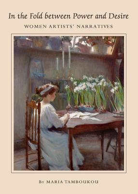In the Fold between Power and Desire: Women Artists' Narratives