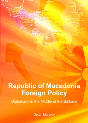 Republic of Macedonia Foreign Policy: Diplomacy in the Middle of the Balkans [Hardcover] Dejan Marolov