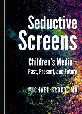 Seductive Screens: Children's Media Past, Present, and Future [Paperback] Michael Brody
