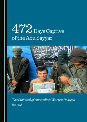 Image for 472 Days Captive of the Abu Sayyaf: The Survival of Australian Warren Rodwell [Hardcover] Bob East