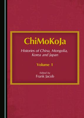 Image for ChiMoKoJa: Histories of China, Mongolia, Korea and JapanVolume 1 [Paperback] Frank Jacob