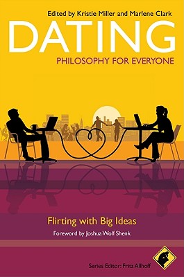 Dating - Philosophy for Everyone : Flirting with Big Ideas