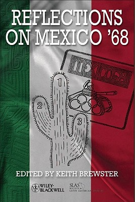 Reflections on Mexico '68 (Bulletin of Latin American Research Book Series)