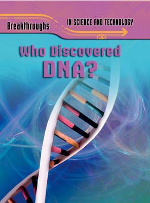 Breakthroughs in Science and Technology: Who Discovered DNA