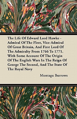 The Life Of Edward Lord Hawke - Admiral Of The Fleet, Vice-Admiral Of Great Britain, And First Lord Of The Admiralty From 1766 To 1771. With Some . The Second, And The State Of The Royal Navy
