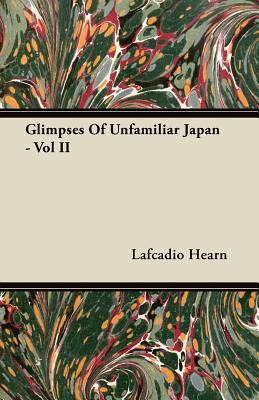 Glimpses of Unfamiliar Japan - Volume II.
