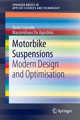 Motorbike Suspensions: Modern design and optimisation (SpringerBriefs in Applied Sciences and Technology) Image for Motorbike Suspensions: Modern design and optimisation (SpringerBriefs in Applied Sciences and Technology)