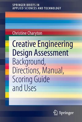Creative Engineering Design Assessment: Background, Directions, Manual, Scoring Guide and Uses (SpringerBriefs in Applied Sciences and Technology) Image for Creative Engineering Design Assessment: Background, Directions, Manual, Scoring Guide and Uses (SpringerBriefs in Applied Sciences and Technology)