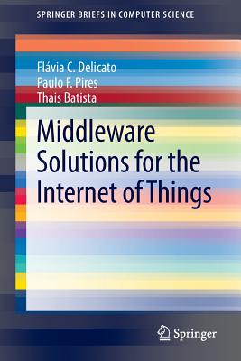 Middleware Solutions for the Internet of Things (SpringerBriefs in Computer Science)