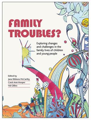 Family Troubles: Exploring Changes and Challenges in the Family Lives of Children and Young People