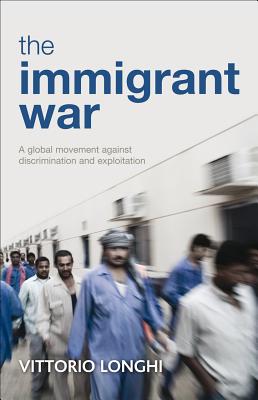 The Immigrant War: A Global Movement against Discrimination and Exploitation
