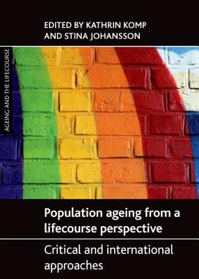 Population Ageing from a Lifecourse Perspective: Critical and International Approaches (Ageing and the Lifecourse)