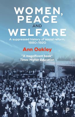 Women, Peace and Welfare: A Suppressed History of Social Reform, 1880-1920