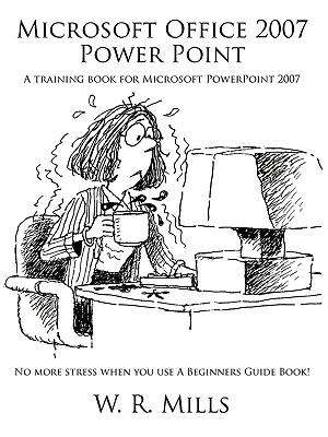 Microsoft Office 2007 Power Point: A training book for Microsoft PowerPoint 2007