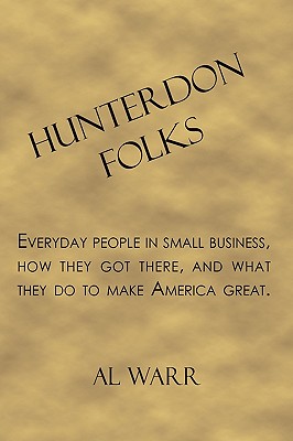 Hunterdon Folks: Everyday People in Small Business, How They Got There, and What They Do to Make America Great.